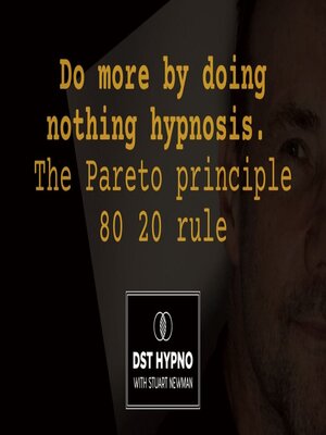 cover image of Do more by doing nothing hypnosis. the Pareto principle 80 20 rule--A guided meditation--DST Hypno with Stu Newman